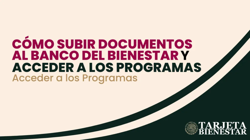 Cómo Subir Documentos al Banco del Bienestar y Acceder a los Programas Sociales de México