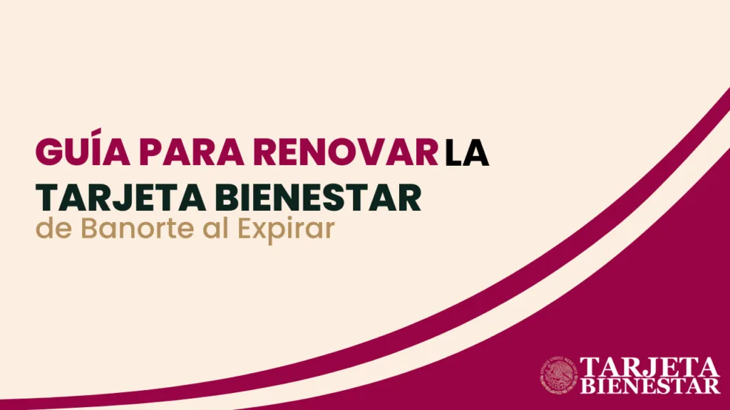 Guía para Renovar la Tarjeta Bienestar de Banorte al Expirar