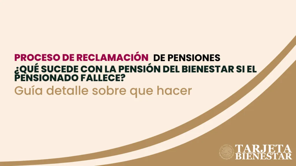 Proceso de Reclamación de Pensiones: ¿Qué Sucede con la Pensión del Bienestar si el Pensionado Fallece?