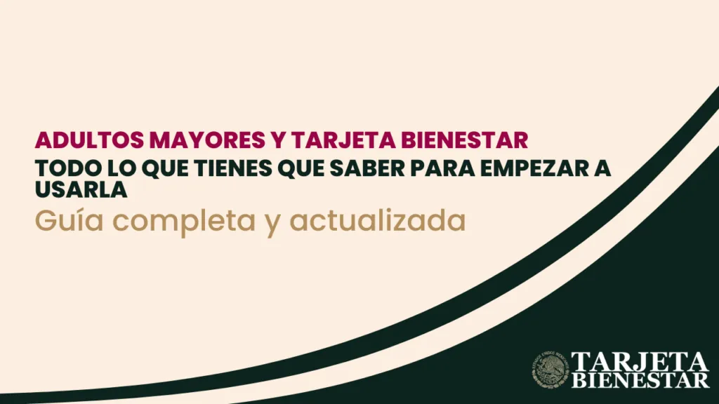 Guía completa y actualizada para la Tarjeta Bienestar 2025: Adultos Mayores