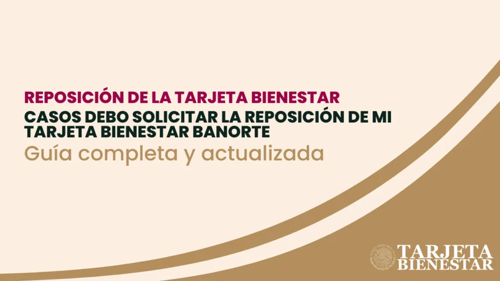 Guía completa y actualizada para la reposición de la Tarjeta Bienestar Banorte 2025