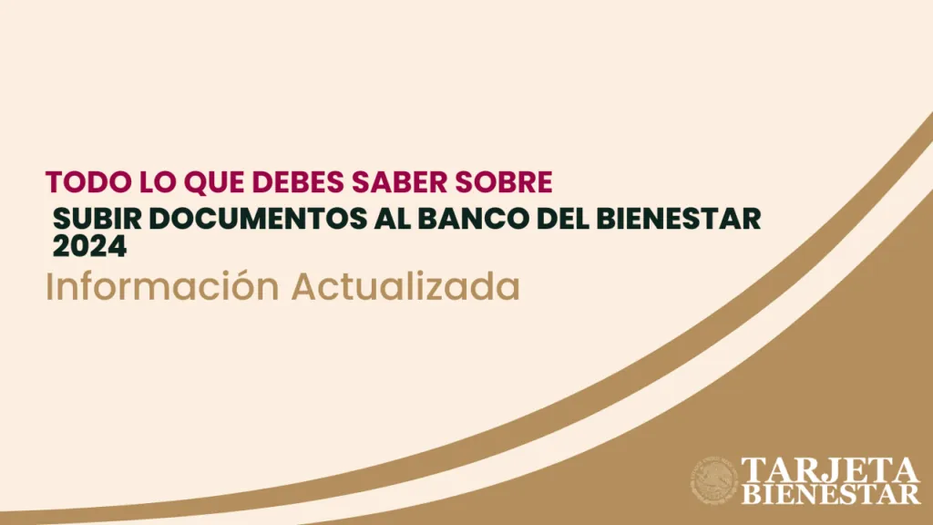 Subir documentos al Banco del Bienestar: Guía actualizada 2025